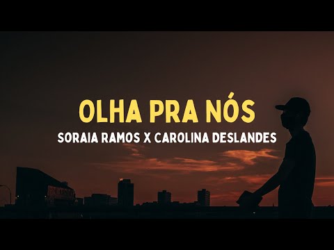 Soraia Ramos x Carolina Deslandes - Olha Pra Nós [Letras]