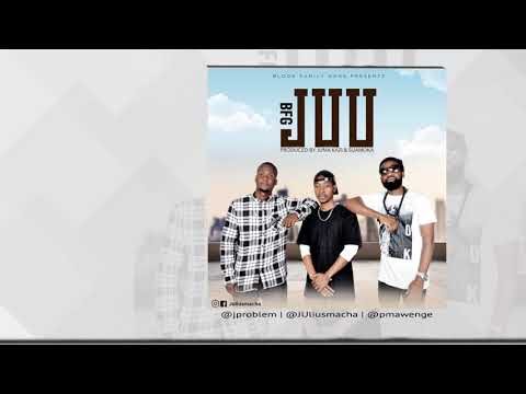 BFG Jproblem, Julius Machama & P MAWENGE  P the MC  JUU OFFICIAL AUDIO