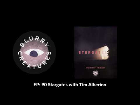 EP: 90 Stargates with Tim Alberino - Blurry Creatures