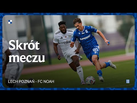 SKRÓT MECZU | Lech Poznań – FC Noah 0:1