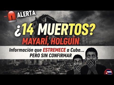 👉 🚨 ¿14 muertos en Mayarí, Holguín? La información que estremece a Cuba… pero aún no se confirma 📱