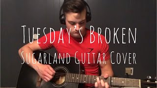 Tuesday’s Broken By Sugarland Guitar Cover