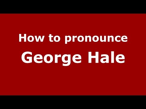 How to pronounce George Hale (American English/US)  - PronounceNames.com