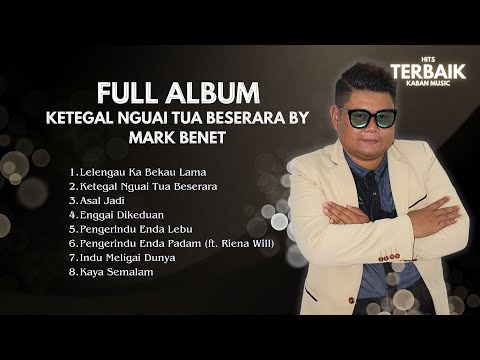 🔴 Full Album | Ketegal Nguai Tua Beserara - Mark Benet (Best Audio)