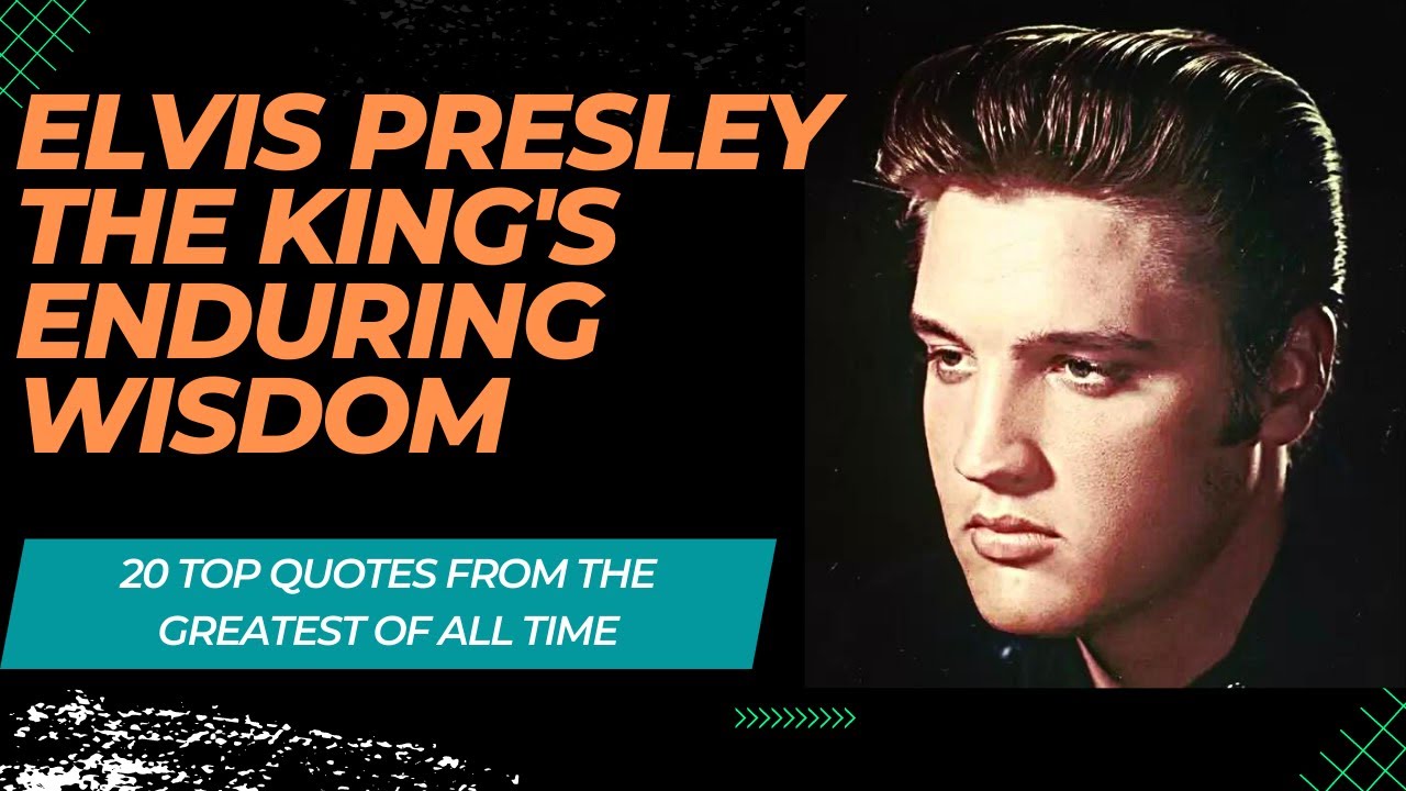 Elvis Presley: The King's Enduring Wisdom - 20 Top Quotes From The Greatest Of All Time