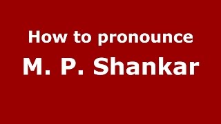 How to pronounce M. P. Shankar