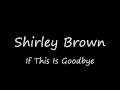 Shirley Brown - If This Is Goodbye