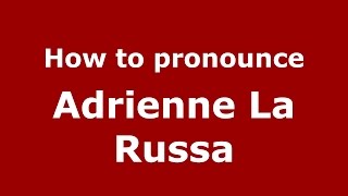 How to pronounce Adrienne La Russa