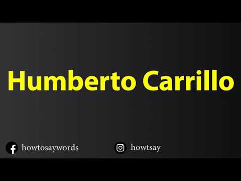 How To Pronounce Humberto Carrillo