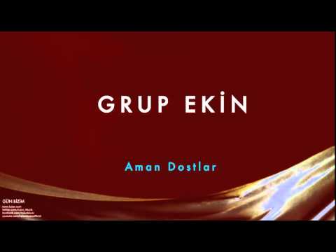 Grup Ekin - Aman Dostlar [ Gün Bizim © 1993 Kalan Müzik ]