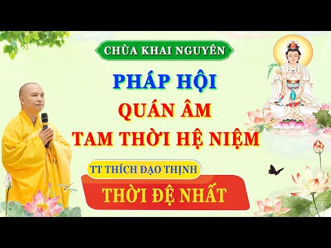 (Trực Tuyến ) THỜI ĐỆ NHẤT - Pháp Hội Quán Âm Tam thời hệ niệm - Chùa Khai Nguyên 2024