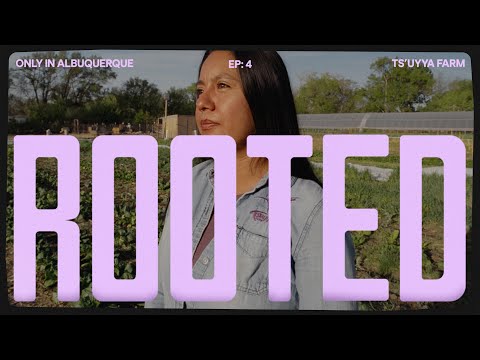 “Rooted” Episode 4: Ts’uyya Farm | Only In Albuquerque