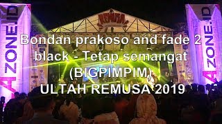 Download lagu Bondan prakoso and fade 2 black - Tetap semangat (BIGPIMPIM) ULTAH REMUSA mp3