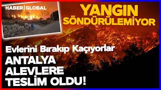 BÜYÜK FELAKET I Antalya Alev Alev Yanıyor! Yangın Sönmüyor! Tahliyeler