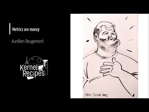 Metrics are moneyKernel Recipes  2019 -