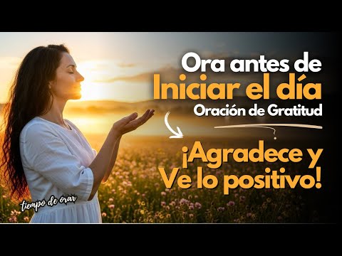 🌅 Oración de la Mañana: Agradece y Enfócate en lo Positivo