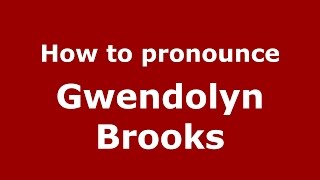 How to pronounce Gwendolyn Brooks