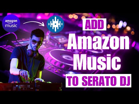 How to Add Amazon Music to Serato DJ Pro/Lite - Import Amazon Music Tracks into Serato DJ Pro