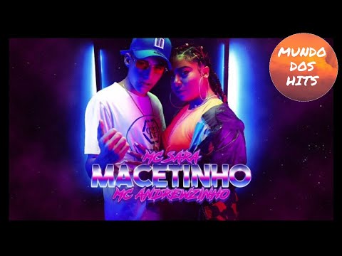Mc Sara e Mc Andrezinho - Macetinho