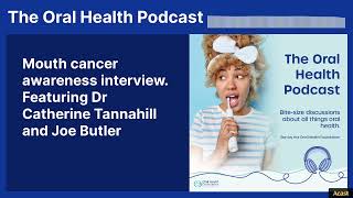 Mouth cancer awareness interview. Featuring Dr Catherine Tannahill and Joe Butler | The Oral...