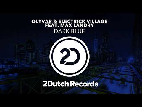 Olyvar & Electrick Village feat. Max Landry - Dark Blue
