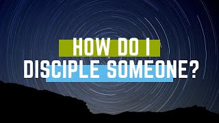 How Do I Disciple Someone?
