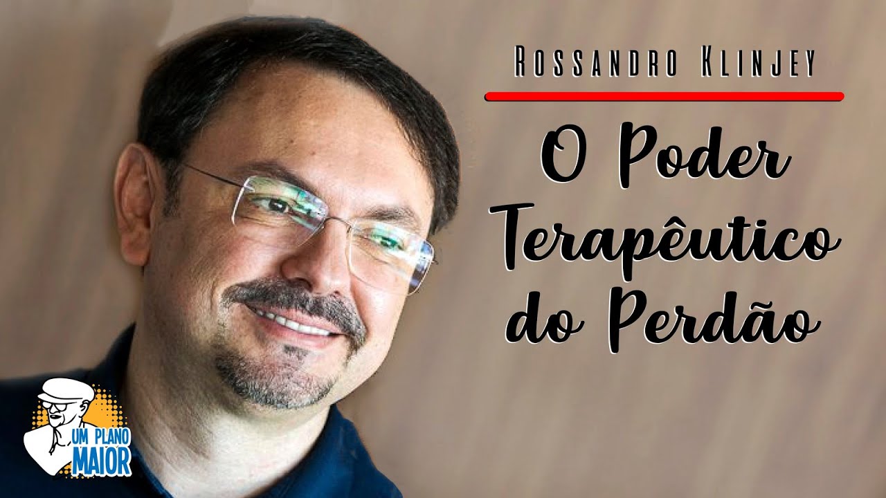 Rossandro Klinjey: O Poder Terapêutico do Perdão