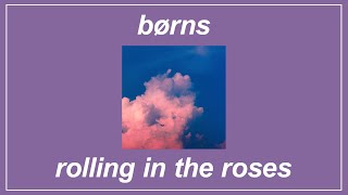 Rolling In The Roses - BØRNS (Lyrics)