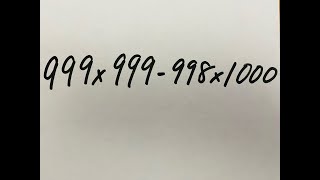 Multiply 999 x 999 - 998 x 1000