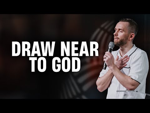 Draw Near To God // Pastor Vlad