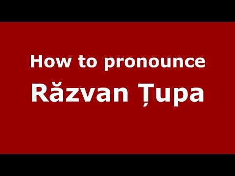 How to pronounce Răzvan Țupa (Romanian/Romania) - PronounceNames.com
