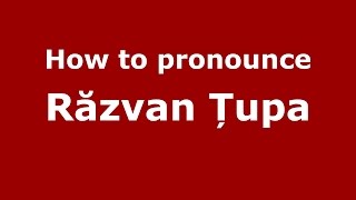 How to pronounce Răzvan Țupa