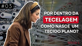 Como nasce um tecido plano? | Episódio 03 - No Fio da Moda
