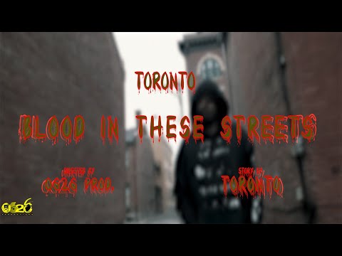 Toronto - Blood In These Streets (Official Music Video) [S+E By | 0626 Prod]
