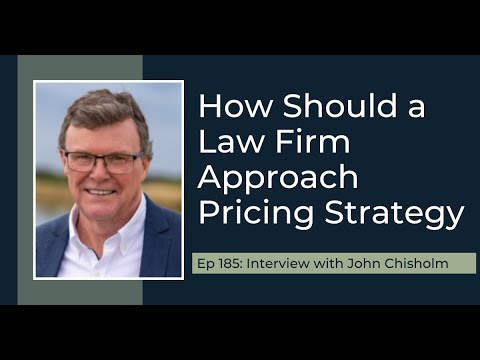PODCAST EP185: How Should a Law Firm Approach Pricing Strategy with John Chisholm