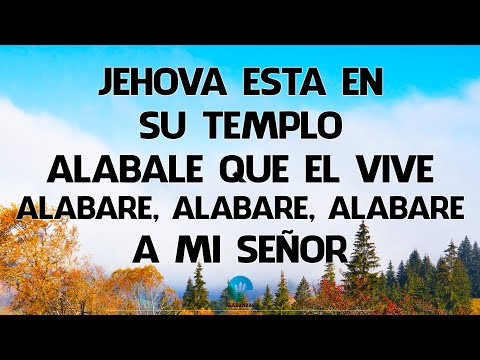 Jehova Esta En Su Templo, Alabale Que El Vive, Alabare, Alabare, Alabare A Mi Señor