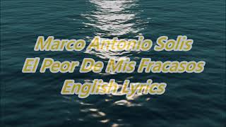 Marco Antonio Solis El Peor De Mis Fracasos English Lyrics