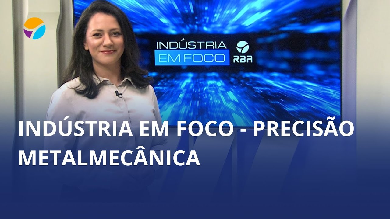 Indústria em Foco – Precisão Metalmecânica