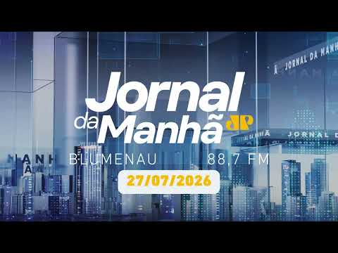 Jornal da Manhã da Jovem Pan Blumenau | 27 07 | Confira as notícias do Vale do Itajaí e SC