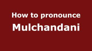 How to pronounce Mulchandani