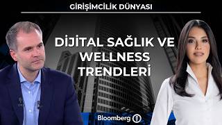 Girişimcilik Dünyası - Dijital Sağlık ve Wellness Trendleri | 26 Mayıs