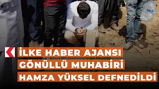 İlke Haber Ajansı gönüllü muhabiri Hamza Yüksel defnedildi