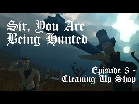 Sir, You Are Being Hunted Ep. 8 - Cleaning Up Shop