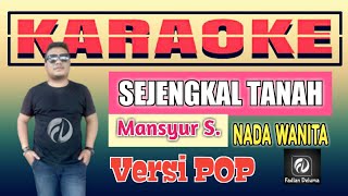 Download lagu Karaoke SEJENGKAL TANAH Versi POP Nada Wanita | Mansyur S mp3