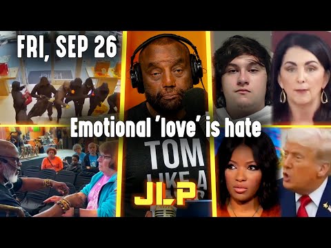 Emotional 'love' is hate | JLP Fri 9-26-25