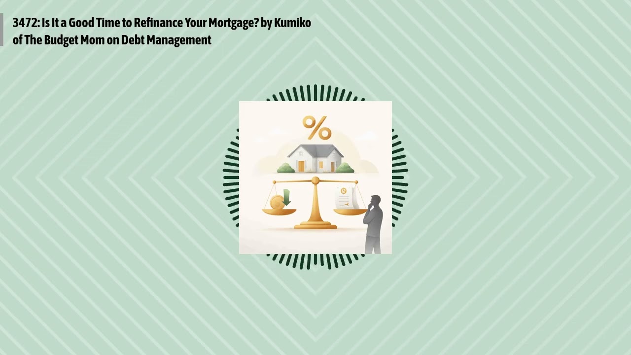 3472: Is It a Good Time to Refinance Your Mortgage? by Kumiko of The Budget Mom on Debt...