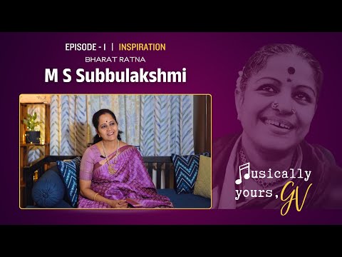 Musically Yours, GV - EP01 | Inspiration - MS Subbulakshmi
