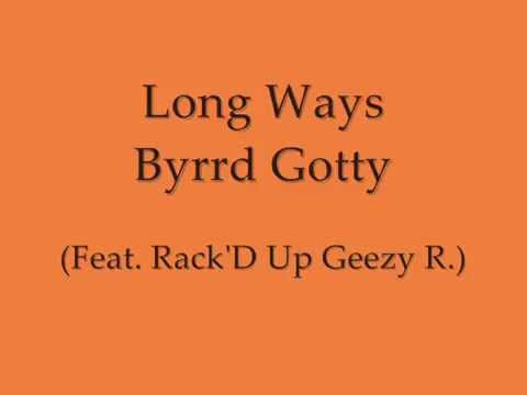 Byrrd Gotty & Rack'D Up Geezy R. - Long Ways