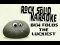 Ben Folds - The Luckiest (karaoke)