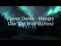 Duran Duran - Hungry Like The Wolf (Lyrics HD)